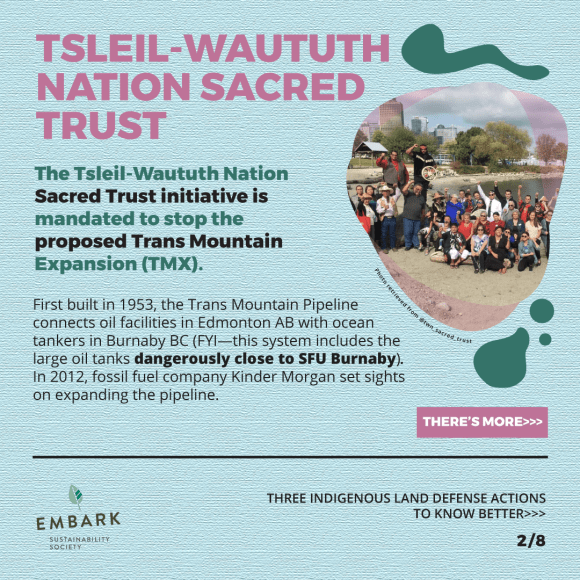 Text, images and curvy green shapes decorate a light blue background. Text reads Tsleil-Waututh Nation Sacred Trust. The Tsleil-Waututh Nation Sacred Trust initiative is mandated to stop the proposed Trans Mountain Expansion (TMX). First built in 1953, the Trans Mountain Pipeline connects oil facilities in Edmonton AB with ocean tankers in Burnaby BC (FYI—this system includes the large oil tanks dangerously close to SFU Burnaby). In 2012, fossil fuel company Kinder Morgan set sights on expanding the pipeline. There's More>>> (Slide 2/8)